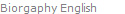 Biorgaphy English